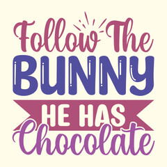 Follow The Bunny He Has Chocolate t shirt design, vector file 