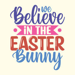 We Believe In The Easter Bunny t shirt design, vector file 