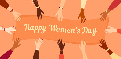 Hands of women of different nationalities reaching out to a greeting banner with the text Happy Women's Day. Vector illustration in flat style