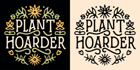 Plant hoarder lettering round badge logo. Leaves floral illustration funny plants lover hoarding collector gardener quote. Retro vintage boho aesthetic vector text for shirt design printable gifts.