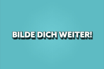 Bilde dich weiter. Eine schwarze Tafel mit weissem Text. Illustration mit Grunge Textstil.