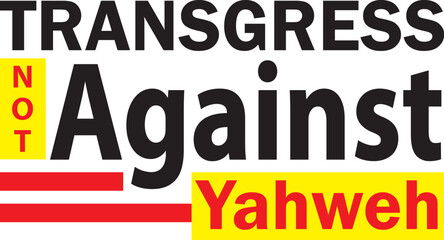 Transgress Not Against Yahweh