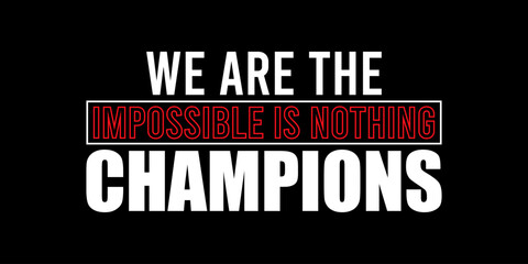 we are the champion impossible is nothing modern and stylish motivational quotes ,illustration for print t shirt, typography, win