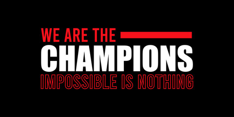 we are the champion impossible is nothing modern and stylish motivational quotes ,illustration for print t shirt, typography, win