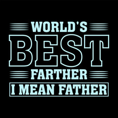 world's best farther i mean father, typo trendy father's day t shirt design for print.