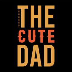 The Cute Dad typography print type t shirt design, cute cool dad.