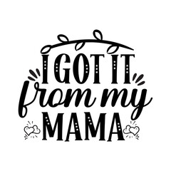 I Got It From My Mama SVG Design