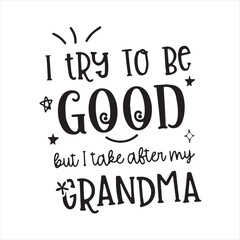 i try to be good but i take after my grandma background inspirational positive quotes, motivational, typography, lettering design