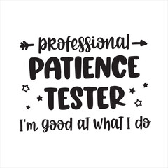 professional patience tester i'm good at what i do background inspirational positive quotes, motivational, typography, lettering design