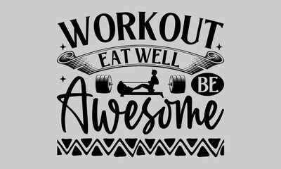Workout Eat Well Be Awesome - Exercise T-Shirt Design, Grunge, Hand Drawn Lettering Phrase, For Cards Posters And Banners, Template. 