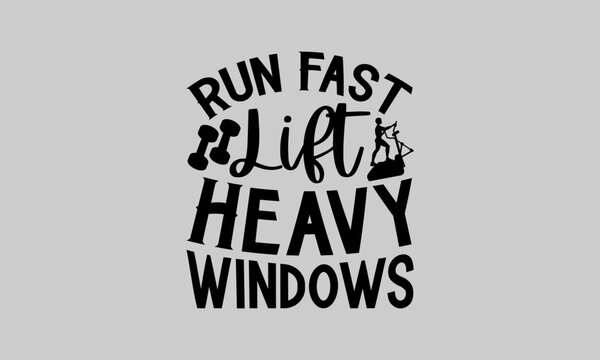 Run Fast Lift Heavy Win - Exercise T-Shirt Design, Fitness, This Illustration Can Be Used As A Print On T-Shirts And Bags, Stationary Or As A Poster, Template.