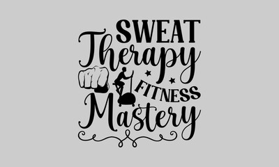 Sweat Therapy Fitness Mastery - Exercise T-Shirt Design, Grunge, Hand Drawn Lettering Phrase, For Cards Posters And Banners, Template. 