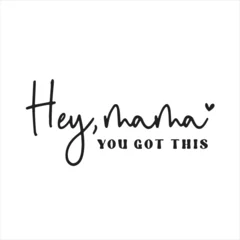 Foto op Canvas hey mama you got this background inspirational positive quotes, motivational, typography, lettering design © Dawson