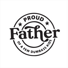 proud father of a few dumbass kids background inspirational positive quotes, motivational, typography, lettering design
