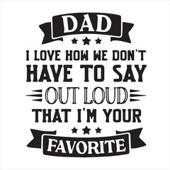 Fototapeta premium dad i love how we don't have to say out loud that i'm your favorite background inspirational positive quotes, motivational, typography, lettering design