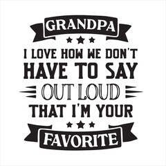 grandpa i love how we don't have to say out loud that i'm your favorite background inspirational positive quotes, motivational, typography, lettering design