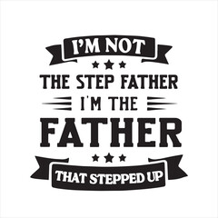 i'm not the step father i'm the father that stepped up background inspirational positive quotes, motivational, typography, lettering design
