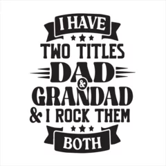 Foto op Canvas i have two titles dad and grandad and i rock them both background inspirational positive quotes, motivational, typography, lettering design © Dawson