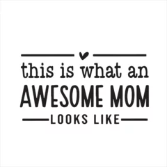 Foto op Canvas this is what an awesome mom looks like background inspirational positive quotes, motivational, typography, lettering design © Dawson