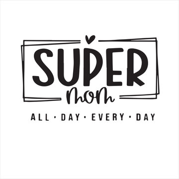 super mom all day every day background inspirational positive quotes, motivational, typography, lettering design