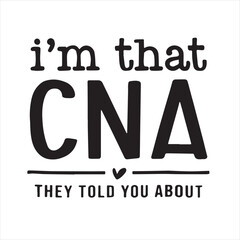 i'm that cna they told you about background inspirational positive quotes, motivational, typography, lettering design