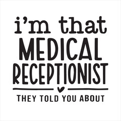i'm that medical receptionist they told you about background inspirational positive quotes, motivational, typography, lettering design