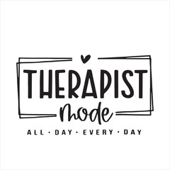 therapist mode all day every day background inspirational positive quotes, motivational, typography, lettering design