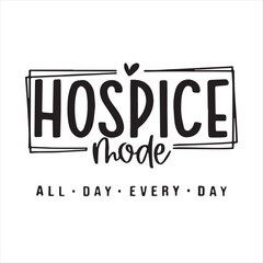 hospice mode all day every day background inspirational positive quotes, motivational, typography, lettering design