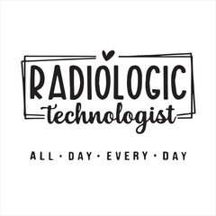 radiologic technologist all day every day background inspirational positive quotes, motivational, typography, lettering design