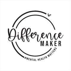 difference maker mental health matters background inspirational positive quotes, motivational, typography, lettering design