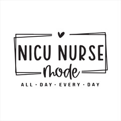 nicu nurse mode all day every day background inspirational positive quotes, motivational, typography, lettering design