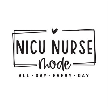 nicu nurse mode all day every day background inspirational positive quotes, motivational, typography, lettering design