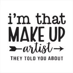 Foto op Canvas i'm that make up artist they told you about background inspirational positive quotes, motivational, typography, lettering design © Dawson