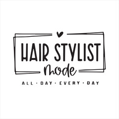 hair stylist mode all day every day background inspirational positive quotes, motivational, typography, lettering design
