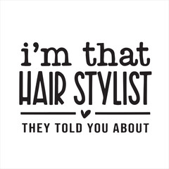 i'm that hair stylist they told you about background inspirational positive quotes, motivational, typography, lettering design