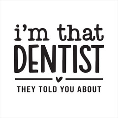 i'm that dentist they told you about background inspirational positive quotes, motivational, typography, lettering design