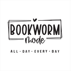 bookworm mode all day every day background inspirational positive quotes, motivational, typography, lettering design