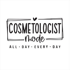 cosmetologist mode all day every day background inspirational positive quotes, motivational, typography, lettering design