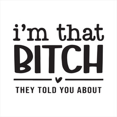 i'm that bitch they told you about background inspirational positive quotes, motivational, typography, lettering design