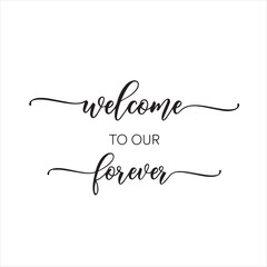 Fototapeta na wymiar welcome to our forever background inspirational positive quotes, motivational, typography, lettering design
