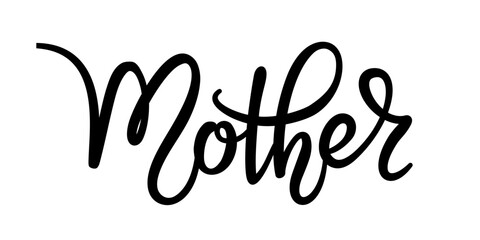 Mother elegant hand written lettering . Modern calligraphy isolated on white background. Black ink inscription. Vector typography composition for Mothers day greeting card or poster design.