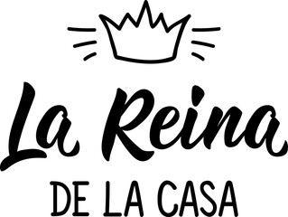 The queen of the house - in Spanish. Lettering. Ink illustration. Modern brush calligraphy.