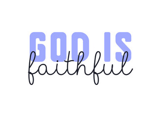 God is faithful – Simple inspirational text illustration – Aesthetic Christian typography design for posters, cards, or sublimation