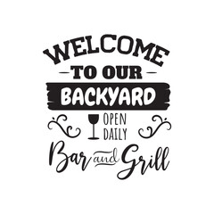 Welcome To Our Backyard Open Daily Bar and Grill. Vector Design on White Background