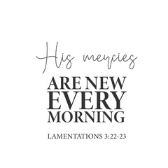 His Mercies Are New Every Morning. Lamentations 3:33-23. Vector Design on White Background