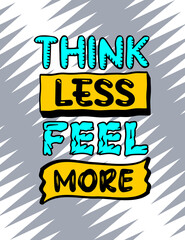 Fototapeta na wymiar Think less feel more, quotes colorful typography design