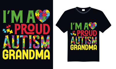 I’m A Proud Autism Grandma - Autism T Shirt Design, Hand lettering inspirational quotes isolated on black background, used for prints on bags, poster, banner, flyer and mug, pillows.