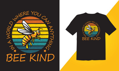In a World Where You Can Anything Bee Kind T- shirt Design