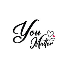 You matter - self love, mental health, social issues lettering phrase illustration. Modern, simple, minimal typographic design of a saying 