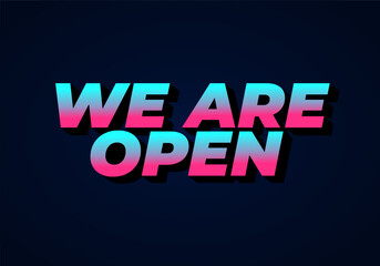 We are open. Text effect in 3D look effect with eye catching colors